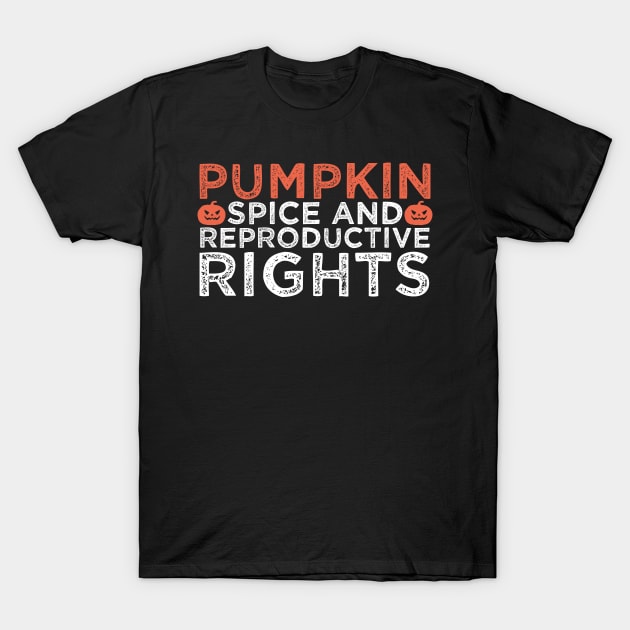 pumpkin spice and reproductive rights T-Shirt by Crazy Shirts For All